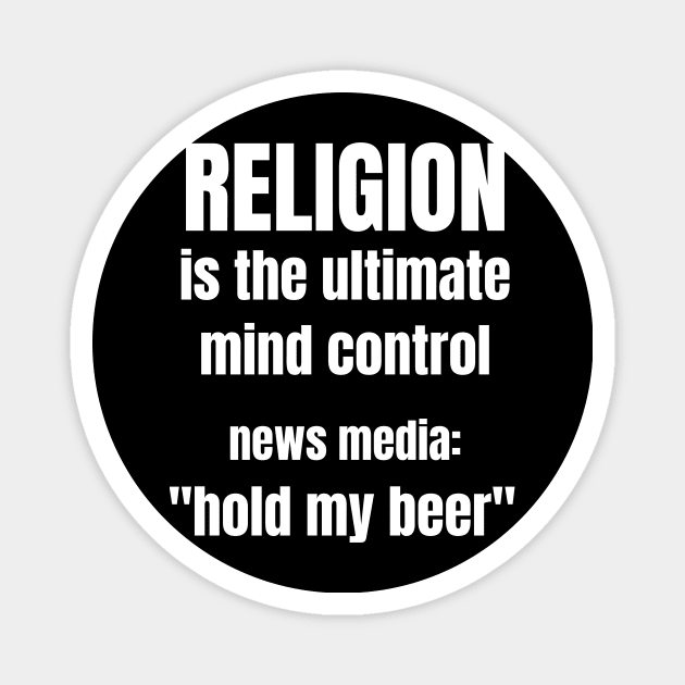 Media Mind Control - Hold My Beer Magnet by By Design